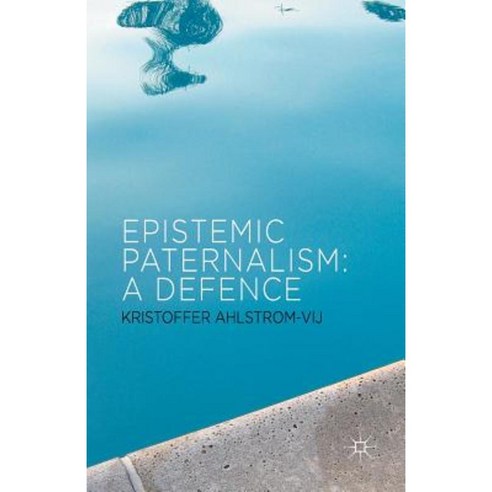 Epistemic Paternalism: A Defence Paperback, Palgrave MacMillan