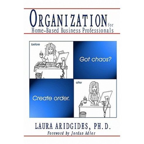Organization for Home-Based Business Professionals: Got Chaos? Create Order. Paperback, Createspace