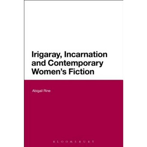 Irigaray Incarnation and Contemporary Women''s Fiction Hardcover, Continnuum-3pl