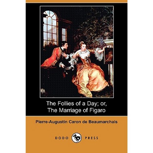The Follies of a Day; Or the Marriage of Figaro (Dodo Press) Paperback, Dodo Press