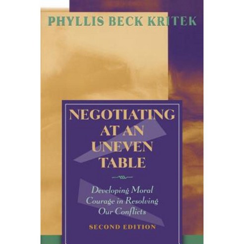 Negotiating at an Uneven Table: Developing Moral Courage in Resolving Our Conflicts Paperback, Jossey-Bass