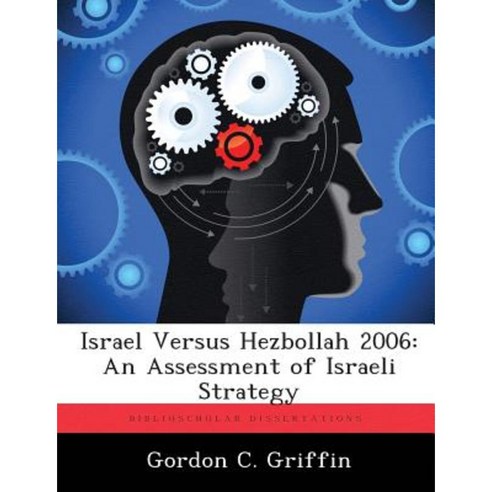 Israel Versus Hezbollah 2006: An Assessment of Israeli Strategy Paperback, Biblioscholar