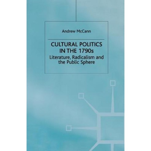 Cultural Politics in the 1790s: Literature Radicalism and the Public Sphere Paperback, Palgrave MacMillan