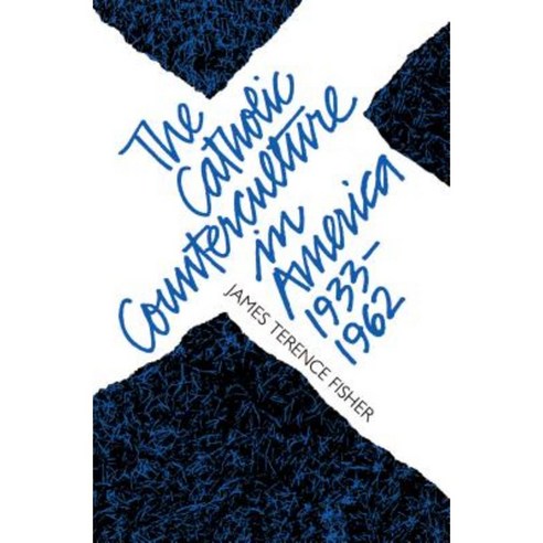 The Catholic Counterculture in America 1933-1962 Paperback, University of North Carolina Press