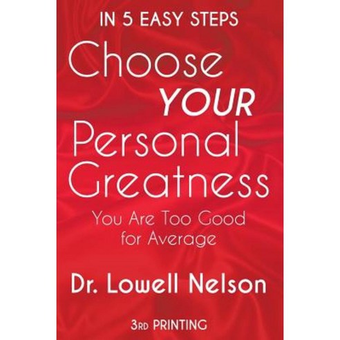 Choose Your Personal Greatness: You Are Too Good for Average Paperback, Nelson Publishing, Inc.