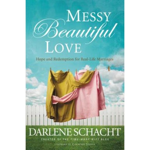 Messy Beautiful Love: Hope and Redemption for Real-Life Marriages Paperback, Thomas Nelson