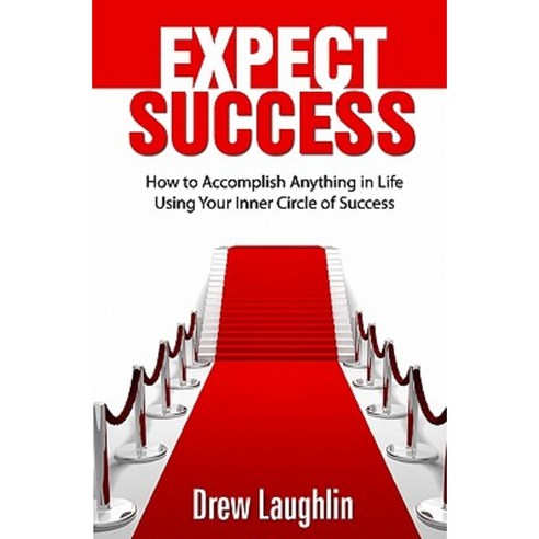 Expect Success: How to Accomplish Anything in Life Using Your Inner Circle of Success Paperback, Black Shirt Publishing