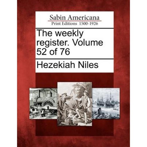 The Weekly Register. Volume 52 of 76 Paperback, Gale Ecco, Sabin Americana