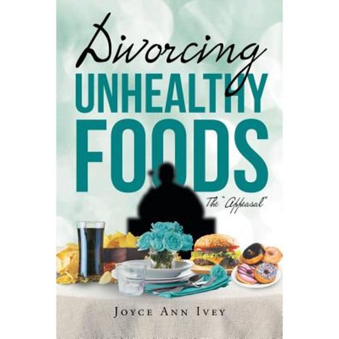 Divorcing Unhealthy Foods the Appeasal Paperback, Page Publishing, Inc.