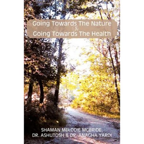 Going Towards the Nature Is Going Towards the Health Paperback, Xlibris Corporation