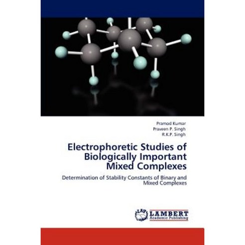 Electrophoretic Studies of Biologically Important Mixed Complexes Paperback, LAP Lambert Academic Publishing