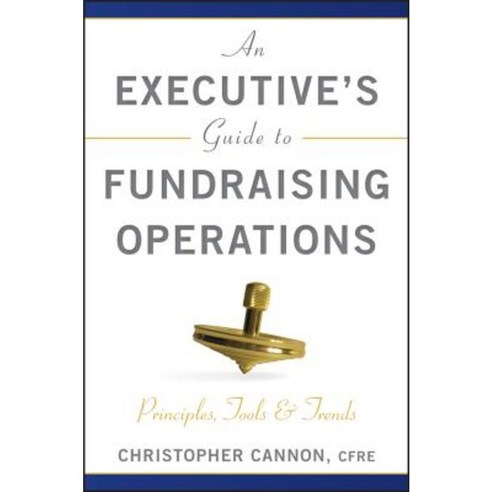 An Executive''s Guide to Fundraising Operations: Principles Tools and Trends Hardcover, Wiley