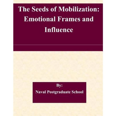 The Seeds of Mobilization: Emotional Frames and Influence Paperback, Createspace