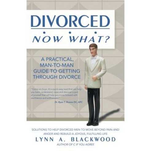 Divorced... Now What? a Practical Man-To-Man Guide to Getting Through Divorce Paperback, Outskirts Press