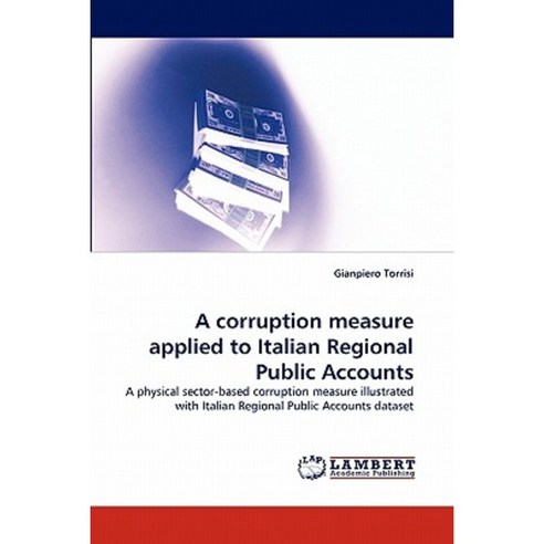 A Corruption Measure Applied to Italian Regional Public Accounts Paperback, LAP Lambert Academic Publishing