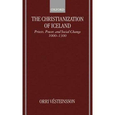 The Christianization of Iceland: Priests Power and Social Change 1000-1300 Hardcover, OUP Oxford