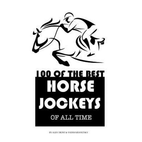 100 of the Best Horse Jockeys of All Time Paperback, Createspace