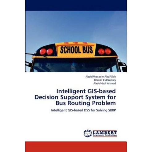 Intelligent GIS-Based Decision Support System for Bus Routing Problem Paperback, LAP Lambert Academic Publishing
