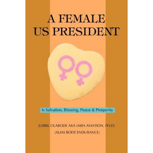 A Female Us President: Is Salvation Blessing Peace & Prosperity Paperback, iUniverse