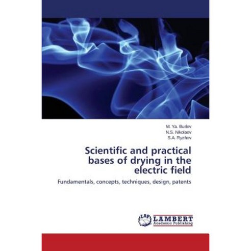 Scientific and Practical Bases of Drying in the Electric Field Paperback, LAP Lambert Academic Publishing