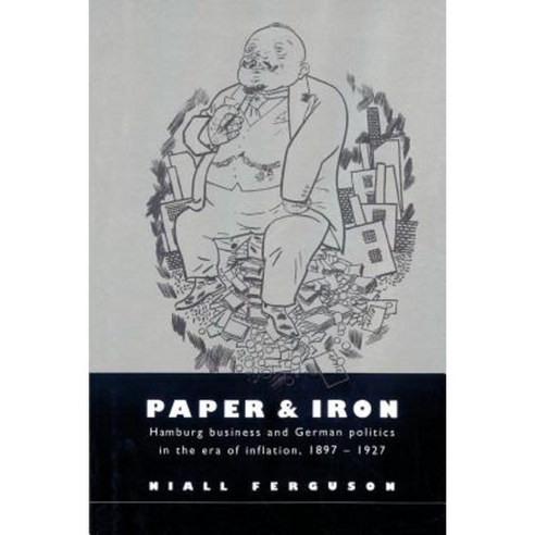 Paper and Iron: Hamburg Business and German Politics in the Era of Inflation 1897 1927 Paperback, Cambridge University Press