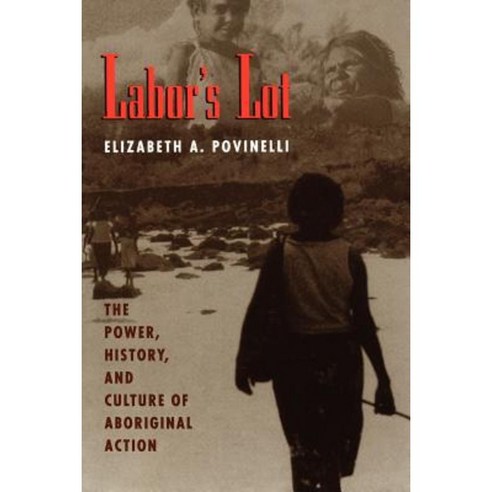 Labor''s Lot: The Power History and Culture of Aboriginal Action Paperback, University of Chicago Press