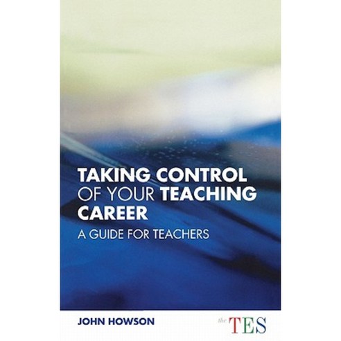 Taking Control of Your Teaching Career: A Guide for Teachers Paperback, Routledge