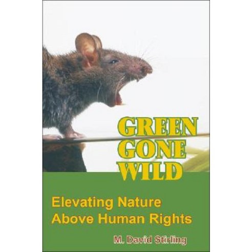 Green Gone Wild: Elevating Nature Above Human Rights Paperback, Merril Press