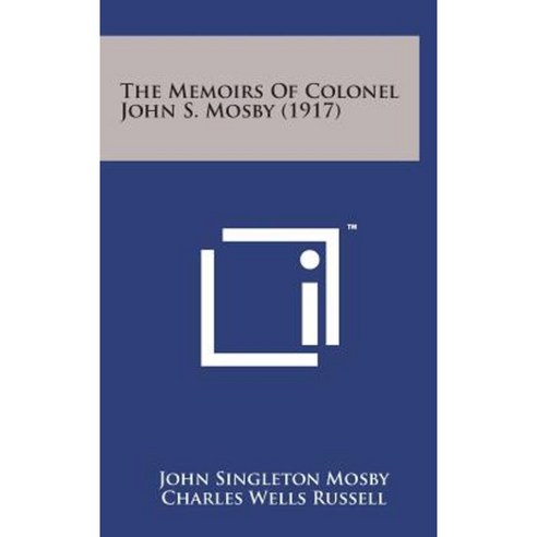 The Memoirs of Colonel John S. Mosby (1917) Hardcover, Literary Licensing, LLC