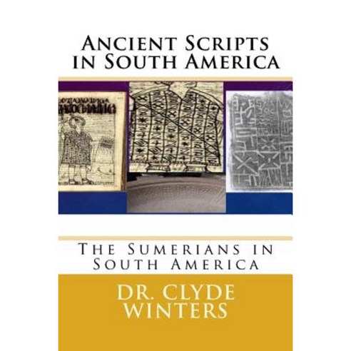 Ancient Scripts in South America: The Sumerians in South America Paperback, Createspace