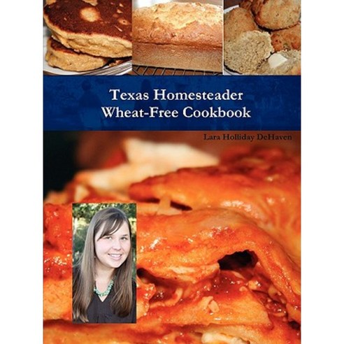 Texas Homesteader Wheat-Free Cookbook Paperback, Lulu.com