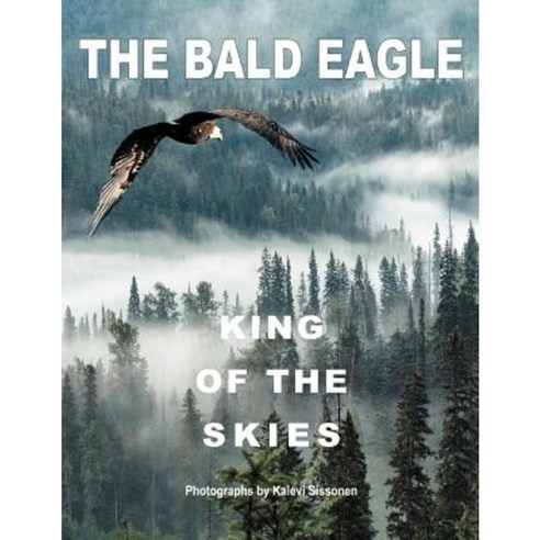The Bald Eagle: King of the Skies Paperback, Xlibris