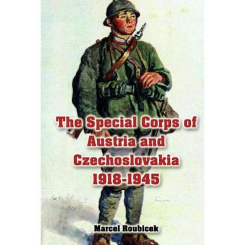 The Special Corps of Austria and Czechoslovakia 1918-1945 Paperback, Createspace