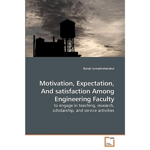 Motivation Expectation and Satisfaction Among Engineering Faculty Paperback, VDM Verlag