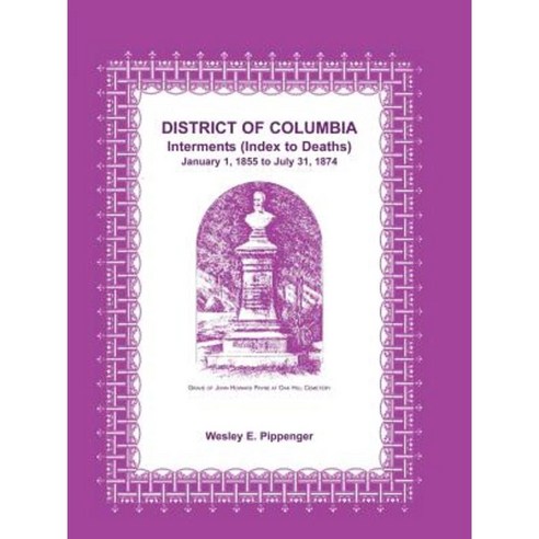 District of Columbia Interments (Index to Deaths) January 1 1855 to July 31 1874 Paperback, Heritage Books