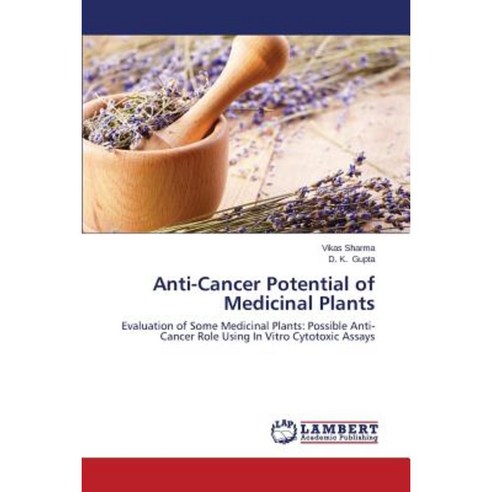 Anti-Cancer Potential of Medicinal Plants Paperback, LAP Lambert Academic Publishing