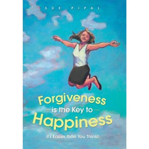 Forgiveness Is the Key to Happiness: It''s Easier Than You Think! Hardcover, Balboa Press