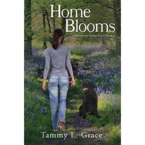 Home Blooms: A Hometown Harbor Novel Paperback, Tammy L. Grace
