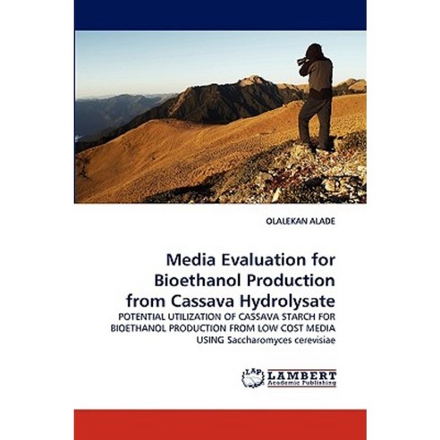 Media Evaluation for Bioethanol Production from Cassava Hydrolysate Paperback, LAP Lambert Academic Publishing