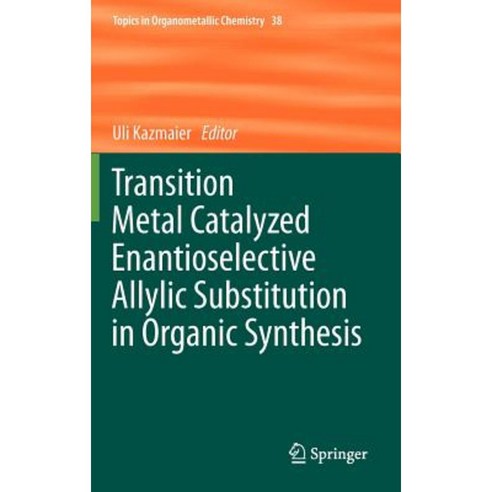 Transition Metal Catalyzed Enantioselective Allylic Substitution in Organic Synthesis Hardcover, Springer