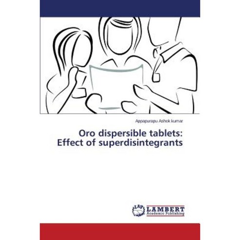 Oro Dispersible Tablets: Effect of Superdisintegrants Paperback, LAP Lambert Academic Publishing