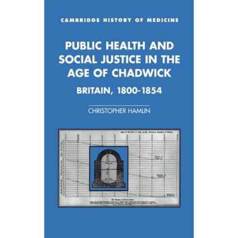 Public Health and Social Justice in the Age of Chadwick: Britain 1800 1854 Hardcover, Cambridge University Press