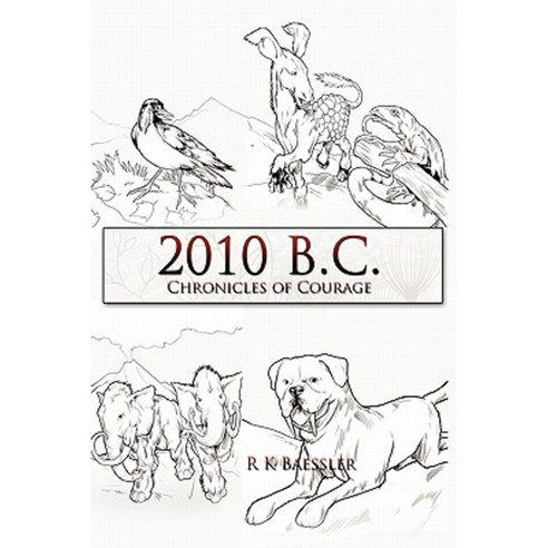 2010 B.C.: Chronicles of Courage Hardcover, Authorhouse