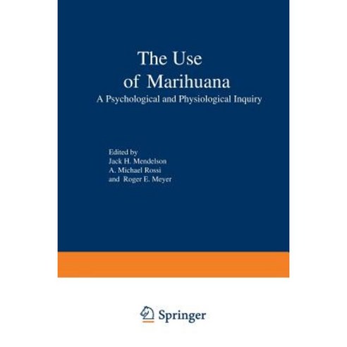 The Use of Marihuana: A Psychological and Physiological Inquiry Paperback, Springer