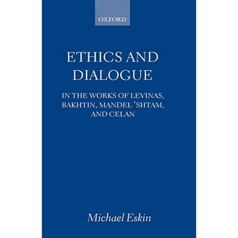 Ethics and Dialogue: In the Works of Levinas Bakhtin Mandel''shtam and Celan Hardcover, OUP Oxford