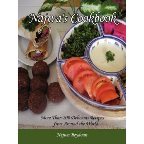 Najwa''s Cookbook: More Than 200 Delicious Recipes from Around the World Paperback, Authorhouse