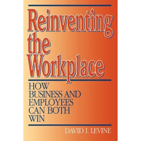 Reinventing the Workplace: How Business and Employees Can Both Win Paperback, Brookings Institution Press