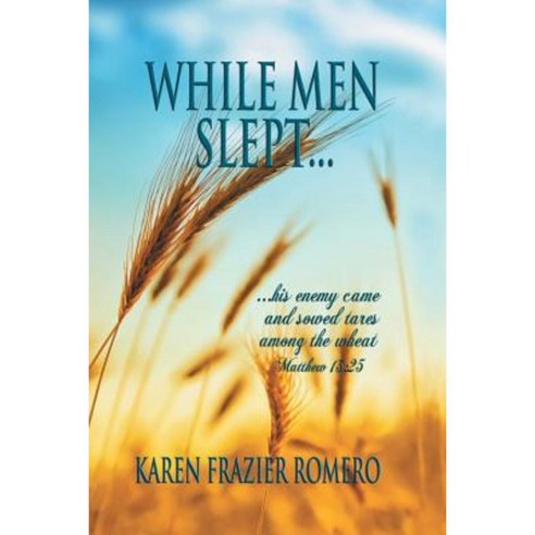 While Men Slept...: ...His Enemy Came and Sowed Tares Among the Wheat Paperback, Trafford Publishing