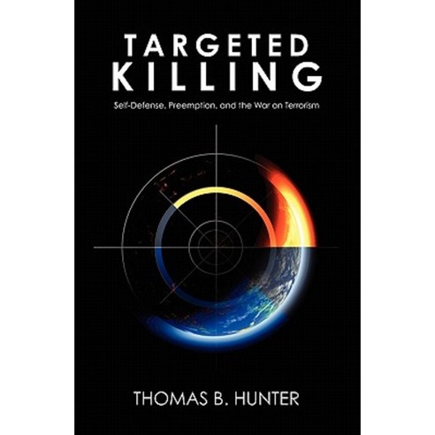 Targeted Killing: Self-Defense Preemption and the War on Terrorism Paperback, Booksurge Publishing
