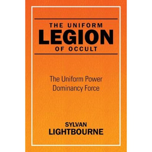 The Uniform Legion of Occult: The Uniform Power Dominancy Force Paperback, Xlibris